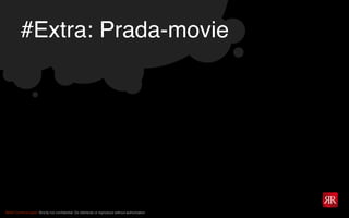 #Extra: Prada-movie

Reﬂet Communication Strictly not conﬁdential: Do distribute or reproduce without authorization

 