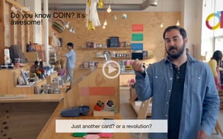 #Digital

Do you know COIN? it’s
awesome!

Just another card? or a revolution?
Reﬂet Communication Strictly not conﬁdential: Do distribute or reproduce without authorization

 