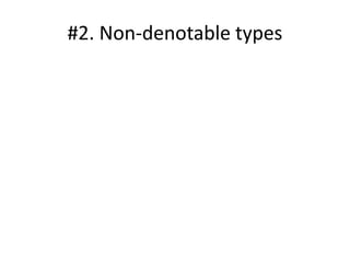 #2. Non-denotable types
 