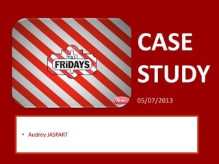 CASE
STUDY
05/07/2013
• Audrey JASPART
 