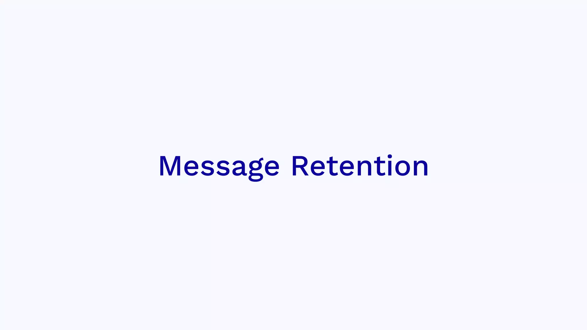 Message Retention
 