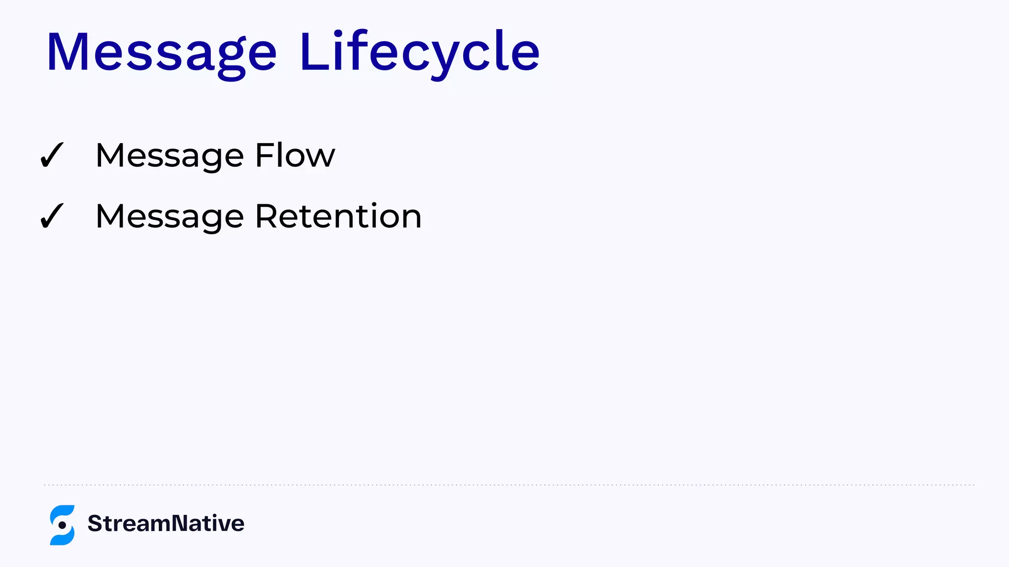 Message Lifecycle
✓ Message Flow
✓ Message Retention
 