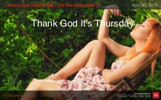 Digital Creative Agency
Reflet Digital Network
New York - London - Moscow - Mumbai
Singapore - Hong Kong - Shanghai - Beijing
« Have a nice Labour Day! (for the lucky ones ;) » April 30, 2015
Thank God It’s Thursday
 