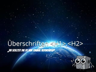 © Romolo Tavani - Fotolia.com
Überschriften <H1>,<H2>
 