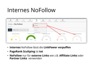 Internes NoFollow
• Internes NoFollow lässt die LinkPower verpuffen
• PageRank Scultping ist tot
• NoFollow nur für externe Links wie z.B. Affiliate Links oder
Partner Links verwenden
 