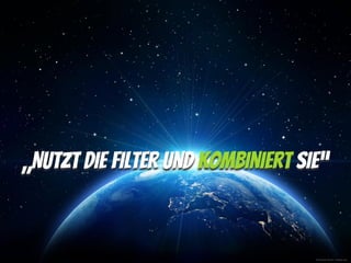 © Romolo Tavani - Fotolia.com
„Nutzt die Filter und kombiniert Sie“
 
