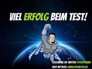 © Romolo Tavani - Fotolia.com
Viel Erfolg beim Test!
Follow Me on Twitter: @StephanW
Visit my Blog: www.prometeo.de
 