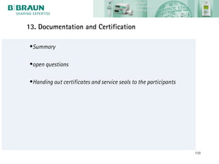 13. Documentation and Certification

 •Summary

 •open questions

 •Handing out certificates and service seals to the participants




                                                                   110
 
