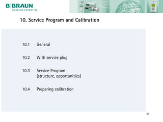 10. Service Program and Calibration



 10.1   General

 10.2   With service plug

 10.3   Service Program
        (structure, opportunities)

 10.4   Preparing calibration




                                      97
 