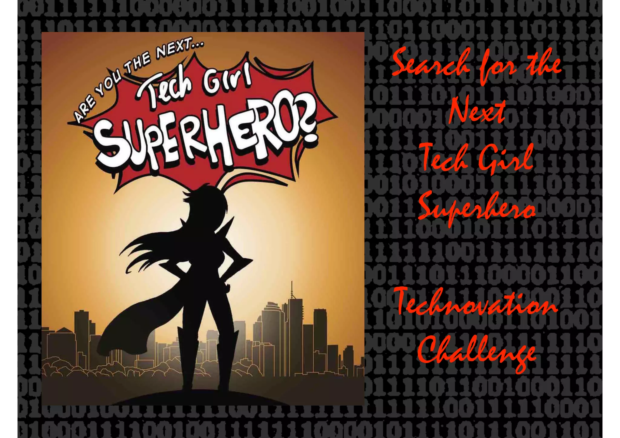 Search for the
Next
Tech Girl
Superhero
Technovation
Challenge
 