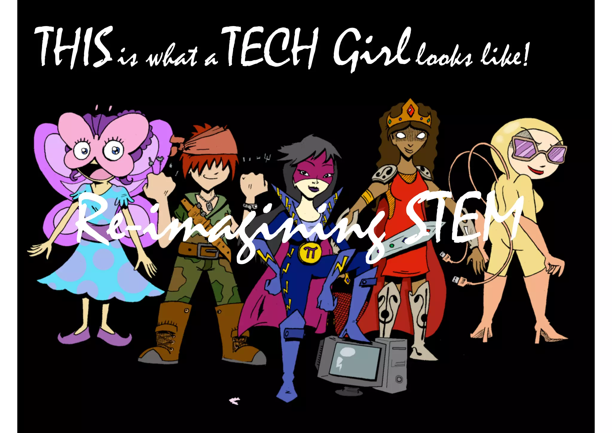 THISis what a TECH Girllooks like!
Re-imagining STEM
 
