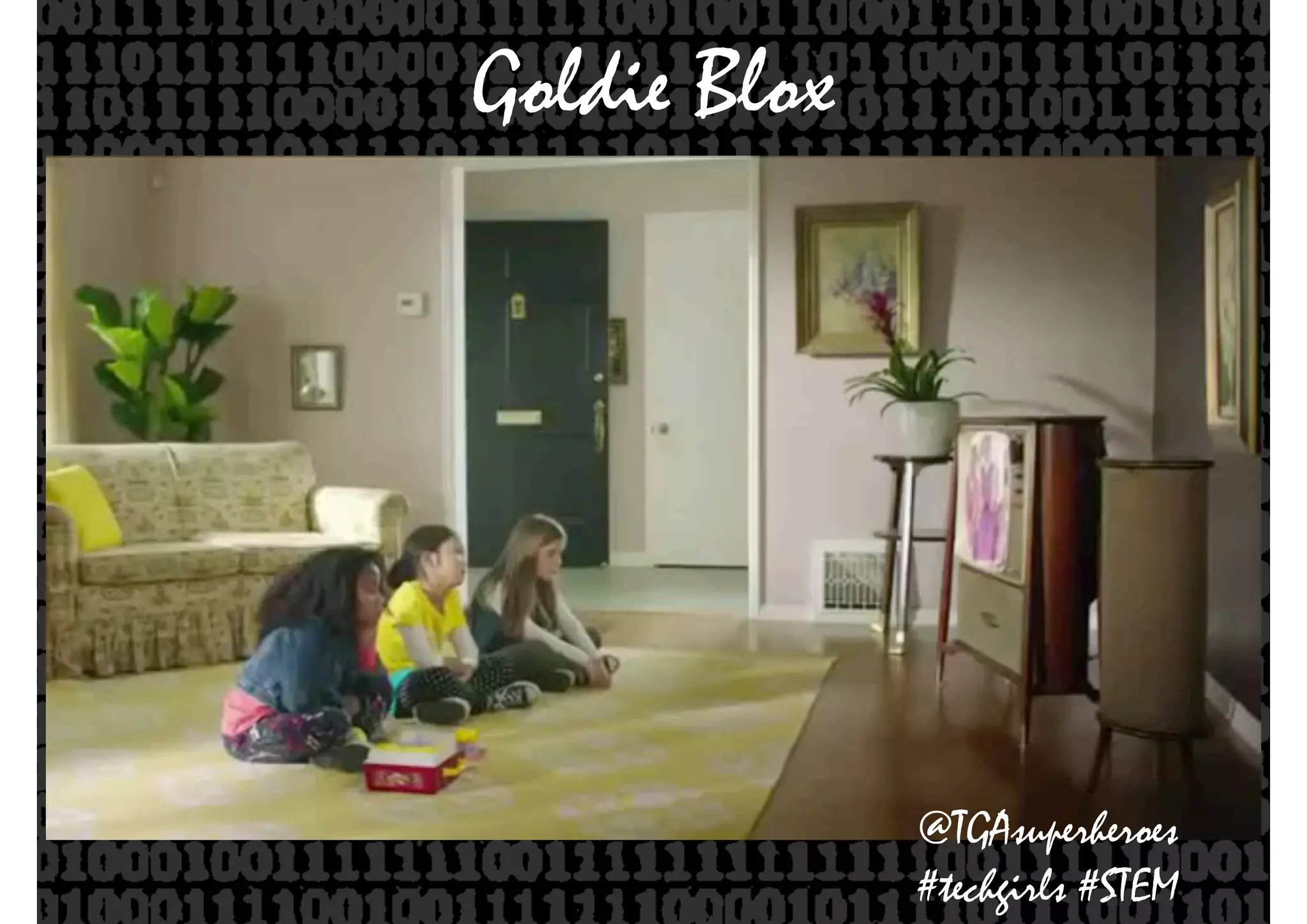 Goldie Blox
@TGAsuperheroes
#techgirls #STEM
 