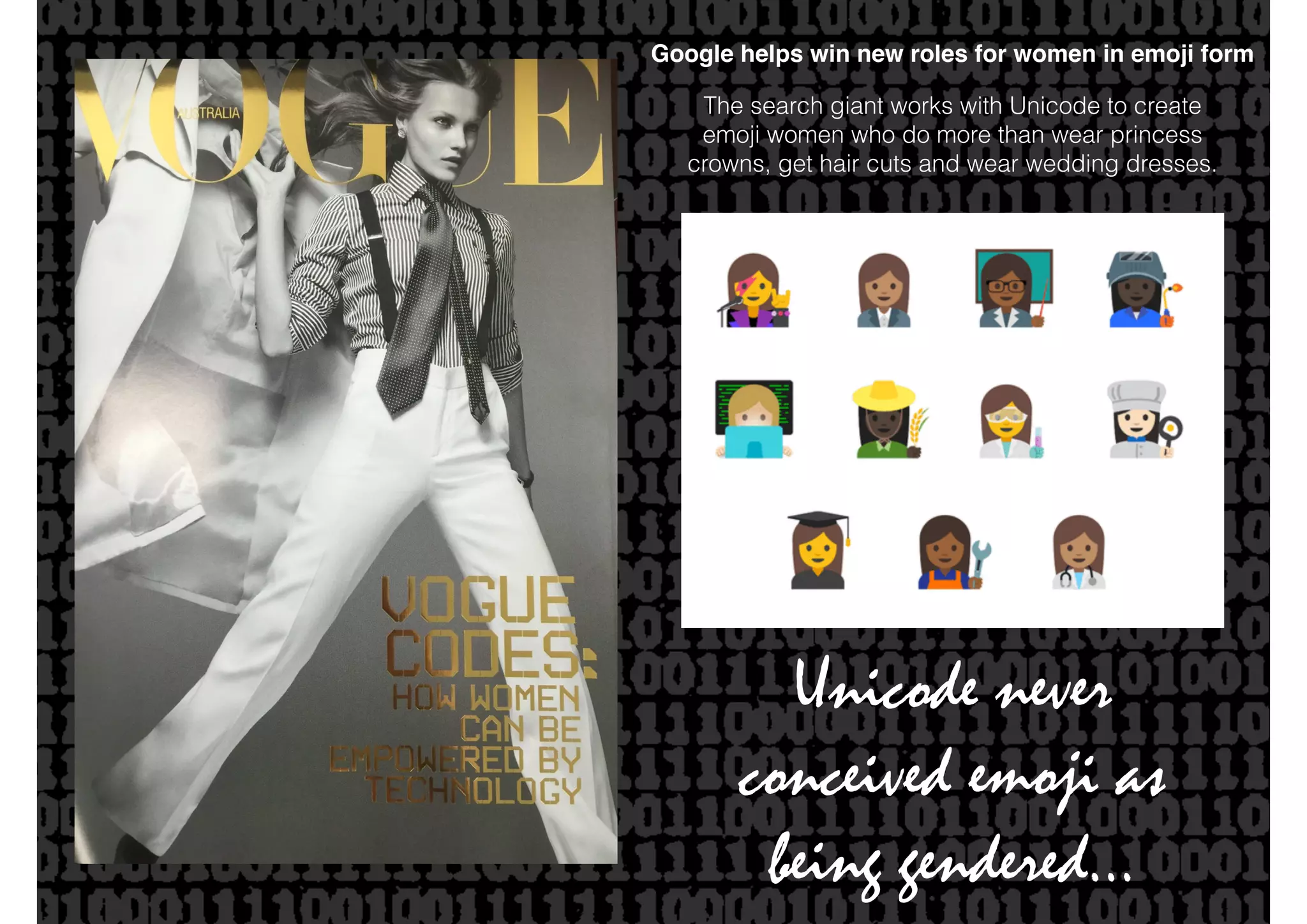 Unicode never
conceived emoji as
being gendered…
Google helps win new roles for women in emoji form
The search giant works with Unicode to create
emoji women who do more than wear princess
crowns, get hair cuts and wear wedding dresses.
 