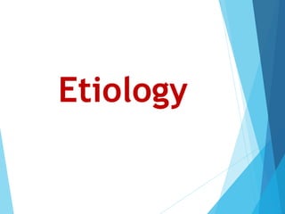 Etiology
 