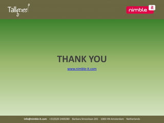  THANK YOUwww.nimble-it.cominfo@nimble-it.com    +31(0)20 2400280    Barbara Strozzilaan 201    1083 HN Amsterdam    Netherlands