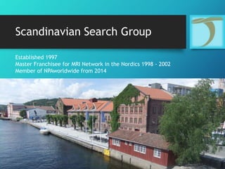 Scandinavian Search Group
Established 1997
Master Franchisee for MRI Network in the Nordics 1998 - 2002
Member of NPAworldwide from 2014
 