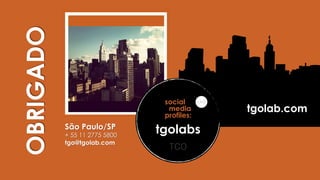 OBRIGADO
tgolab.com | @tgolabs
 