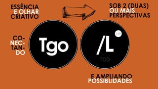 ESSÊNCIA
E OLHAR
CRIATIVO
SOB 2 (DUAS)
OU MAIS
PERSPECTIVAS
E AMPLIANDO
POSSIBLIDADES
CO-
NEC-
TAN-
DO
 