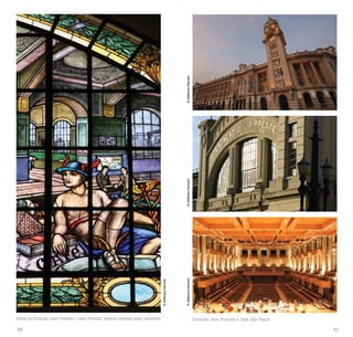 30 31
Vitral da Estação Júio Prestes / Julio Prestes Station stained glass window
©JeffersonPancieri
Estação Júio Prestes e Sala São Paulo
©JeffersonPancieri©JeffersonPancieri©JeffersonPancieri
 