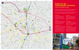 JÚLIO PRESTES
MOOCA
SÉ
ANHANGABAÚ
PEDRO II
BRÁS
SANTA CECÍLIA
ORO
REPÚBLICA
SÃO BENTO
TIRADENTES
LUZ
LIBERDADE
SÃO JOAQUIM
odoSul
Av.Sa
Av.Tiradentes
Av.doEstado-PistaC
entral
Vd.Diá
rio populaer
Av. Sen. Queirós
R. da Mooca
Av. do Estado
Av.Mercúrio
Av.RioBranco
Av
N
ove
de
Julho
R.RuiBarbosa
Av. Radial Leste-Oeste
Av. Ipiranga
R. Maria Paula
R. Sto. Antonio
Av.doEstado
R. Tabatinguera
R. Araguaia
R.Cel.Em
ídio
Piedade
Av.Carlosde
Cam
pos
R.MendesJúnior
R. Bresser
R. Joli
Av. Rangel Pestana
R.Canindé
R. São Caetano
R. João Teodoro
R. João Teodoro
R.MariaMarcolina
R. Oriente
R. do Gasômetro
R. Maria. Domitila
R. Assunção
R.Hipódrom
o
R.GomesCardim
R. Paula Sousa
R.Piratininga
R.DomingosPaiva
R.CarneiroLeão
R. Dom Bosco
R. dos Trilhos
R. Serra de Paracaina
R.Dom
PedroII
R.VitorinoCamilo
Av.Barão
deLim
eira
R.Cnso.Nébias
R.Sta.Iﬁgênia
Av. São João
Av. São João
R. Aurora
R.Brg.Tobias
Av.PrestesMaia
R.M
artim
Francisco
R.Da.Veridiana
Av.SãoLuís
R. M
ariaAntonia
R. Gen. Jardim
Al. Nothman
R.Anhaia
R. Júlio Conceição
R.JoséPaulino
R.Prates
R.daCantareira
R. Mauá
R.AlfredoMaia
R. Gen. Osório
R.25deMarço
R.Barãode
Duprat
R. dos Estudantes
R.Glicério
R.Tiers
R.GalvãoBueno
R. Barão de Iguape
Av.daLiberdade
R.CnsoFurtado
R. do Lavapés
R. Otto Alencar
éri
arãodeJaguara
R.Taguá
R. Frei Caneca
R.Avanhan
dava
Av.Brig.LuisAntonio
R.TrezedeMaio
R. Pedroso
R.Maj.Diogo
R.Itapeva
R.Card.Leme
R.PadreLima
R.Silva
Teles
R. Apareci
R. das
O
larias
o Bosque
R. Con. Vicente Miguel Marino
R. Luigi Grego
R. Capistrano de Abreu
R. Ten. Pena
R. Silva Pinto
R. Helvétia
R. Ana Cintra
R. dos Gusmões
R. Vitória
R. dos Tim
biras
R. Apa
Al. Ribeiro da Silva
Al. Eduardo Prado
Sousa Lim
a
R. Lopes de Oliveira
R.Fortunato
R.Sabará
R.Itam
bé
R.BarãodeTatuí
e Itu
R. Jaguaribe
R. Santa Isabel
R. Major Sertório
R. Mq. de Itu
rtinico Prado
R. Gravataí
R. Itararé
R. Martins Fontes
R.Nestor
Pestana
R.Maj.Diogo
R.Abolição
R.Japurá
R.Sto.Amaro
R.daGlória
R.Espírita
R
R.TeixeiraLeite
R.Wandenkolk
R.AlexandreLevi
R.dosAipes
fano
R.OscarHorta
R.Cnso.JoãoAlfredo
R.Dr.Freire
R.André
deLeão
R.Cel.João
Dente
R.Cel.Cintra
R.LuísGama
R.Vieira
Ravasco
Av.Pref.Passos
R.Capitão
FaustinoLima
R. Junqueira Freire
R. São Paulo
R. São Joaquim
R. Piedade
R. Leopoldo Miguez
R.Dr.TomásdeLima
R.Genebra
R. Álvaro de Carvalho
R.FranciscaMiquelina
R.Dr.RodrigoSilva
R.Jandaia
R. São Domingos
erculano de Freitas
R. Barata Ribeiro
R.MariaJosé
R.Cnso.Ramalho
R.dosIngle
R.dosFranceses
R.CaioPrado
R.Paim
R. Hum
aitá
R. Cons. Carrão
R. Mns.Passaláqua
R.Rocha
Al.Rio
Claro
quesdeLeão
R.Sto.Antônio
R.Mq.deParanaguá
R.Da.AntôniadeQueirós
Al. Glete
R. Três Rios
R. Jorge Miranda
R. Guarani
R. Bandeirantes
R.Aim
orés
Al.Cleveland
dThorá
Al.DinoBueno
Al.BarãodePiracicaba
R.Barão
deCam
pinas
R. dos Palm
eiras
R. Frederico
Abranches
R.Guaianases
R.daGraça
R. Salvador Leme
R. Ribeiro de Lima
R. Luis Pacheco
R. Tapajós
R. Iguaçu
R.Sousa
Caldas
R. Dr. Carlos Botelho
R. Vinte e Um de Abril
R. Coimbra
R.Alm
.Berroso
R.M
aj.M
arcelino
R.Dr.CostaValente
R.Brg.Machado
R.Dr.AlmeidaLima
R.Alm
.Brasil
R.Dr.Alm
eidaLim
a
R.MartinBurchard
R.Flora
R.CaetanoPinto
R.Vadico
R.daJutaR.BarãodeLadário
R.Santa
Rita
R.Maria
Joaquina
R.Dr.ManuelVitorino
R.Xavantes
R.Xavantes
valho
da
Fonseca
R. Rio
Bonito
R. Rubnino
de Oliveira
R. Imbaúba
R. Itaqui
R. Cachoeira
R. Rio Bonito
R. Cel. Morais
R. Juruá
R.Paraiba
R.Madeira
R.Padr
Vieira
R.JoaquiMurtinho
R.AfonsoPena
R.CorreiadeMelo
R.Lubavirtch
R.Camot
Av.Vautier
R.Itarini
R.Vitor
Airosa
R.Miller
R.Mins.Andrade
R. Cnso. Dantas
R. Pasteur
R. Hannemann
R. Elisa Whitaker
R. Henrique Dias
R. Mendes Caldeira
R.G
en.Carneiro
R. Benjamin de Oliveira
R. Fernandes Silva
R. Direita
R. José Bonifácio
R. Riachuelo
R. Sen. Feijó
R.do
Carm
o
R.F.Alvarenga
R. Conde de Sarzedas
R. Benjamim Constant
R.15deNov.
R. Torquato Neto
R. Prof. Euripedes Simões de Paula
R. Julio Ribeiro
R. São Caetano
R. Miguel Carlos
R. Carlos de Sousa
Nazaré
R. 24
de
M
aio
R.dosAndradasR.do
Triunfo
R.RêgoFreitas
R.Dr.Cesário
MotaJúnior
R.BentoFreitas
Vd. do
Chá
Av.CásperLíbero
R. Ant. Godói
R.Cnso.Crispiano
R. Cel. Chavier
de
Toledo
R. Barão
de
Itapetininga
R.7de
Abril
R.FlorênciodeAbreu
R.LíberoBadaró
R.SãoBento
R. Vitor Hugo
R. Cnso. Belisário
R.Vis.de
Abaeté
R. Cavalheiro
R. Visc. de Parnaíba
R. Visc. de Parnaíba
R. Campos Sales
R. Paraná
R. Alegria
R. Azevedo Jr.
R.Dr.BitencourtRodrigues
R. Cel. Bento Pires
R. Odorico Mendes
R. Cesário Ramalho
R. Ipanem
a
R. Fr. Gaspar
R. João
Boem
er
R.M
endesG
onçalves
R.CasimiroAbreu
BELA VISTA
ÓPOLIS
SANTA CECÍLIA
CENTRO
PARQUE
DA LUZ
PARQUE
D. PEDRO I
PRAÇA
D
A
REPÚ
BLICA
PRAÇA
DA SÉ
PRAÇA
FRANKLIN
ROOSEVELT
Largo
Concórdia
Largo do
1
2
3
4
5
8
9
10
12
11
6 7
A
1 2 3 4 5
B
C
D
E
Nas CITs, você encontra à sua disposição guias culturais, além
de mapas da cidade e folhetos de locais para visitação.
At the CITs, visitors can find at their disposal culture guides, as
well as city maps and brochures on places of interest.
CIT PAULISTA
Av. Paulista, 1.853. Parque Mário
Covas. Diarimente das 8h às 20h.
1.853 Paulista Ave. Mário Covas Park.
Open daily from 8 a.m. to 8 p.m.
CIT TiÊTE
Terminal Rodoviário Tietê (desembar-
que). Diariamente das 6h às 22h.
Tietê Bus Terminal (arrivals). Open
daily from 6 a.m. to 10 p.m.
CIT MERCADO
Mercado Municipal de São Paulo. Rua
da Cantareira, 306. Rua E, Portão 04.
De segunda à sábado das 8h às 17h e
aos domingos das 7h às 16h.
São Paulo County Market. From Mon-
day to Saturdays, from 8 a.m to 5 p.m,
and Sundays from 7 a.m to 4 p.m.
CIT OLIDO
Galeria Olido. Av. São João, 473.
Centro. Diariamente das 9h às 18h.
Olido Gallery. 473, São João Ave.
Downtown. Open daily from 9 a.m.
to 6 p.m.
CIT REPÚBLICA
Praça da República, s/nº. Centro.
Diariamente das 9h às 18h. República
Square, w.o. no – Downtown. Open
daily from 9 a.m. to 6 p.m.
CIT GUARULHOS
Aeroporto Internacional de São Paulo
/ Guarulhos. Terminais 1 e 2 (desem-
barque). Diariamente das 6h às 22h.
International Airport of São Paulo/
Guarulhos. Terminals 1 and 2 (arrivals).
Open daily from 6 a.m. to 10 p.m
Centrais de
Informação Turística
Tourist Information Centers
©PriscillaVilariño
CIT República
 