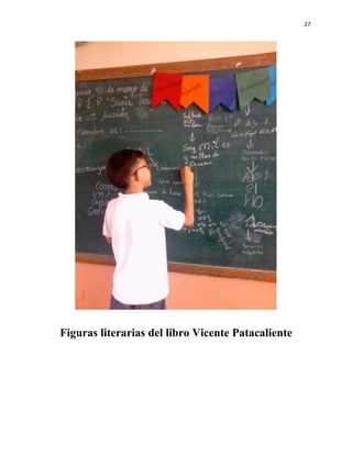 27
Figuras literarias del libro Vicente Patacaliente
 