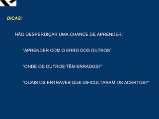 leopoldo.oliveira@fgv.br
DICAS:
NÃO DESPERDIÇAR UMA CHANCE DE APRENDER:
“APRENDER COM O ERRO DOS OUTROS”
“ONDE OS OUTROS TÊM ERRADOS?”
“QUAIS OS ENTRAVES QUE DIFICULTARAM OS ACERTOS?”
 