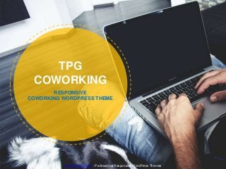 https://takewp.com - Professional Responsive WordPress Themes
RESPONSIVE
COWORKING WORDPRESS THEME
TPG
COWORKING
 
