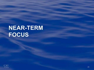 29 
NEAR-TERM 
FOCUS 
 