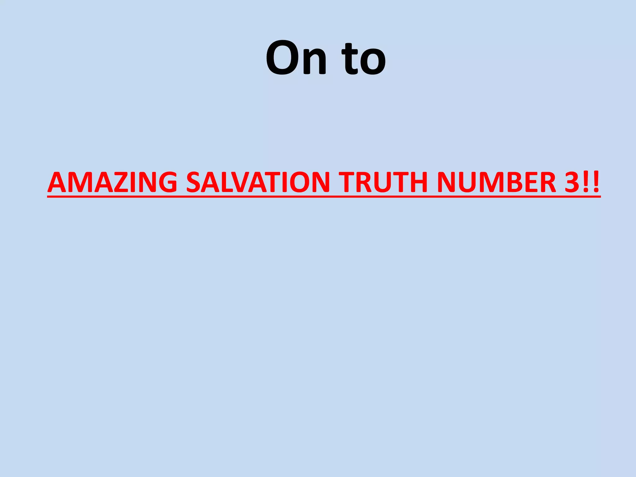 On to
AMAZING SALVATION TRUTH NUMBER 3!!
 