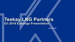 Teekay LNG Partners
Q1-2019 Earnings Presentation
May 23, 2019
 