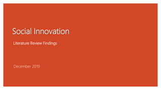 Social Innovation
Literature Review Findings
December 2019
 
