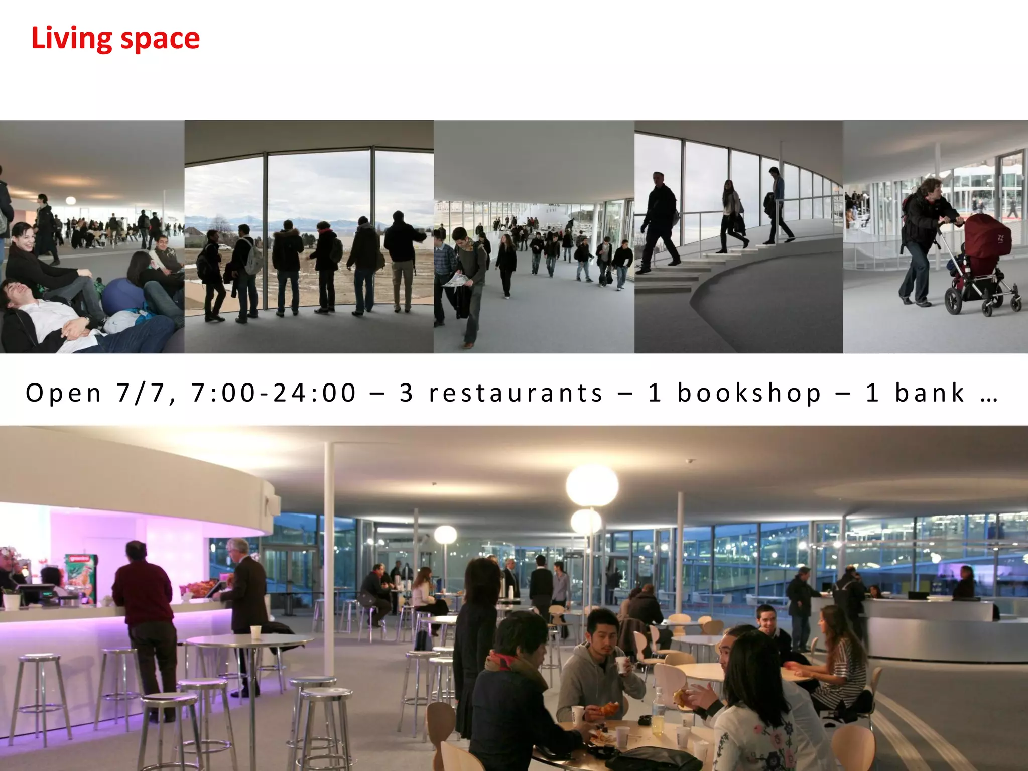 Living space
O p en 7 / 7 , 7 :0 0 -2 4 :0 0 – 3 restau rants – 1 b ooksh op – 1 b an k …
 