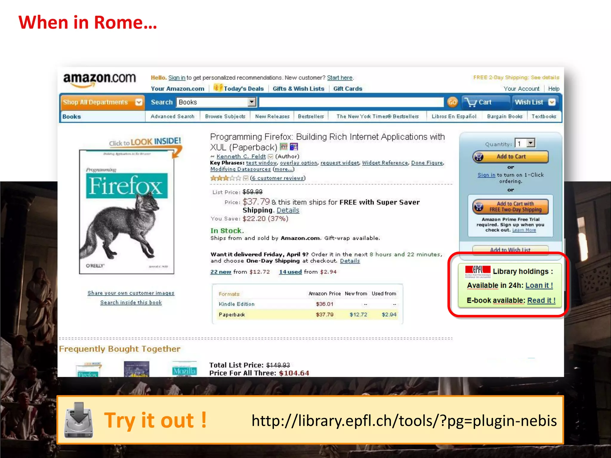 When in Rome…
http://library.epfl.ch/tools/?pg=plugin-nebisTry it out !
 