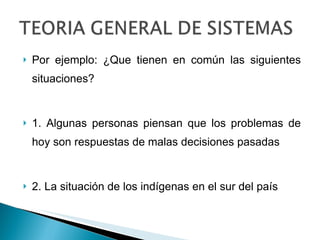 Por ejemplo: ¿Que tienen en común las siguientes situaciones? 1. Algunas personas piensan que los problemas de hoy son respuestas de malas decisiones pasadas 2. La situación de los indígenas en el sur del país  