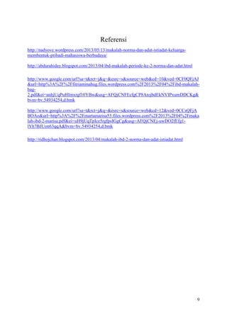 Referensi
http://nadyove.wordpress.com/2013/05/13/makalah-norma-dan-adat-istiadat-keluargamembentuk-pribadi-mahasiswa-berbudaya/
http://abdurahiday.blogspot.com/2013/04/ibd-makalah-periode-ke-2-norma-dan-adat.html
http://www.google.com/url?sa=t&rct=j&q=&esrc=s&source=web&cd=10&ved=0CF0QFjAJ
&url=http%3A%2F%2Ffitriaminahug.files.wordpress.com%2F2013%2F04%2Fibd-makalahbag2.pdf&ei=anhjUqPuHImxrgf10YBw&usg=AFQjCNFEcfgCP8AtojbdEkNVIPxumDDCKg&
bvm=bv.54934254,d.bmk
http://www.google.com/url?sa=t&rct=j&q=&esrc=s&source=web&cd=12&ved=0CCsQFjA
BOAo&url=http%3A%2F%2Fmartamarisa53.files.wordpress.com%2F2013%2F04%2Fmaka
lah-ibd-2-marisa.pdf&ei=uH9jUqTpIce5rgfpsIGgCg&usg=AFQjCNEj-uwDO2fEfg1lYh7BJUon63qqA&bvm=bv.54934254,d.bmk
http://ridhojchan.blogspot.com/2013/04/makalah-ibd-2-norma-dan-adat-istiadat.html

9

 