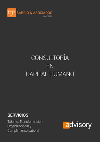 SARRIO & ASOCIADOS
SINCE 1979
advisory
SERVICIOS
Talento, Transformación
Organizacional y
Cumplimiento Laboral
CONSULTORÍA
EN
CAPITAL HUMANO
 