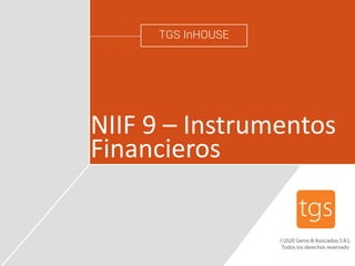 0000
TGS InHOUSE
NIIF 9 – Instrumentos
Financieros
 