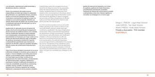 a sus donantes, organizaciones gubernamentales y
beneficiarios directos e indirectos.
Previo a la contratación del auditor externo
independiente se tendrá que evaluar la credibilidad
del profesional y sus capacidades técnicas, asimismo,
implica un proceso de preparación de la entidad
no lucrativa, a ese proceso de auditoría, ya que si la
entidad no se encuentra preparada obtendrá una
opinión desfavorable del auditor que no podrá revertir
y complicará la percepción del adecuado uso de los
recursos que administra.
Implementar un adecuado proceso de gestión de
riesgos será el punto de partida para la preparación
previa al proceso de auditoría externa, si los controles
internos establecidos atienden al riesgo analizado
y son monitoreados constantemente reducirán los
inconvenientes en el proceso, por lo que contar con un
sistema de información financiero ágil y la disciplina
de gestionar, documentar y archivar los soportes
correspondientes garantizarán que el proceso de
auditoría sea eficiente y logre los resultados deseados
ante los usuarios de la información financiera de la
entidad.
Cómo Firma hemos brindado la prestación de servicios
a diferentes entidades no lucrativas que ya operan en
el país y a nuevas entidades no lucrativas que buscan
obtener su personalidad jurídica, específicamente
en el área legal: asesoría legal, constitución de
Organizaciones No Gubernamentales, nombramientos
de representante legal, mandatos, habilitación y
autorización de libros, modificación de estatutos; en
el área de contabilidad, asesoría fiscal y outsourcing
contable: asesoría contable, inscripción ante la
Administración Tributaria, asignación de contador,
habilitación y autorización de documentos contables,
14
Implementing a good risk management process
should be the departure point for the preparation
before the external audit process. If the internal
controls established observe monitoring of the
analyzed risk is, inconveniences in the process will be
reduced. Having an agile financial information system
and fostering the discipline of support managing,
documenting, and filing will guarantee an efficient
audit process that will achieve the desired results
during and after the external audit.
As a Firm, we have provided services to non-profit
entities operating in the country as well as to new
non-profit entities seeking to obtain their legal
constituency, specifically in the areas of legal advice,
incorporation of Non-Governmental Organizations,
the appointment of legal representatives, mandates,
book clearance and authorization, and modification
of bylaws. In the accounting area, we offer tax
advice and accounting outsourcing in the form
of accounting advice, tax authority registration,
accountant appointments, authorization of accounting
documents, management of tax exemptions; and in
the area of auditing: auditing of financial statements,
previously agreed procedures, evaluation of internal
accounting and administrative control systems, among
others. Our goal is to consolidate your strategies in one
place.
15
gestión de exención de impuestos; y en el área
de auditoría: auditoría de estados financieros,
procedimientos previamente convenidos,
evaluación de sistemas de control interno contable
y administrativo, entre otros. Nuestro objetivo es
consolidar sus estrategias en un mismo lugar.
Sergio E. PINEDA - Legal Head Division
José GARCÍA - Tax Head Division
Alvaro PINEDA - Audit Head Division
Pineda y Asociados - TGS member
GUATEMALA
 