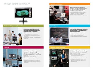 Who Can Benefit From PCoIP?                                                                 Digital Content Creation


                                                                                                                             Digital Content Creation: Dual display
                                                                                                                             graphic art and video production systems
                                                                                                                             are often densely deployed and could
                                                                                                                             benefit greatly from centralization.
                                                                                                                             •  eep large video and animation file sets in
                                                                                                                               K
                                                                                                                               the server room and off the desktop
                                                                                                                             • Protect against pre-release piracy
                                                                                                                             • Enable free seating for creative collaboration




Architectural/Engineering/Construction                                                      Digital Signage


                                         Architectural/Engineering/Construction:                                             Digital Signage: Digital signage applications
                                         Specialized design engineering software                                             for public displays of video, graphics and
                                         companies, content is primarily 2D.                                                 other informational data.
                                         • Secure valuable data                                                              •  eep large video and animation file sets in
                                                                                                                               K
                                         •  rovide suppliers and contractors with
                                           P                                                                                   the server room and off the desktop
                                           remote access to large datasets secured in                                        • Protect against pre-release piracy
                                           data center                                                                       • Enable free seating for creative collaboration
                                         •  liminate heat and noise, and free up space
                                           E
                                           at the desk                                                                 FPO




CAD/CAM                                                                                     Electronic Design Automation


                                         CAD/CAM Computer-Aided Design/                                                      EDA Electronic Design Automation: Design
                                         Manufacturing: Specialized design                                                   and production of electronic systems such
                                         engineering software used in the design                                             as printed circuit boards.
                                         and manufacturing process of automobiles,
                                                                                                                             •  nsure corporate security of intellectual
                                                                                                                               E
                                         aircraft, etc.
                                                                                                                               property, protect EDA data files
                                         • Protect large, valuable CAD data                                                  •  llow users to access workstations running
                                                                                                                               A
                                         •  liminate heat and noise, and free up space
                                           E                                                                                   complex applications from various locations
                                           at the desk                                                                       •  everage EDA workstation hosted from a
                                                                                                                               L
                                         •  ffload corporate networks by containing
                                           O                                                                                   datacenter to provide high-performance
                                           large dataset transfers exclusively within the                                      database access
                                           data center
 