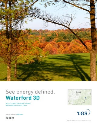 See the energy at TGS.com
Spec sheet
Click to place
your Image
WATERFORD 3D
MULTI-CLIENT 3D SURVEY 114 mi2
Morgan and Washington Counties, Ohio
 