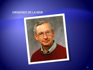 ORÍGENES DE LA MSB




                     40
 