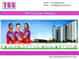 TGS Customer Reviews
Phone :- +91-7022023751
Email :- info@tgsconstructions.in
http://www.tgsconstructions.com/
 