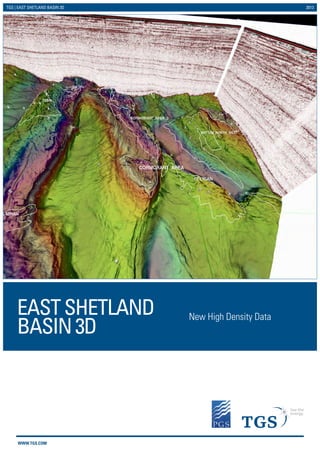 WWW.TGS.COM
TGS | EAST SHETLAND BASIN 3D 2013
New High Density Data
EASTSHETLAND
BASIN3D
 