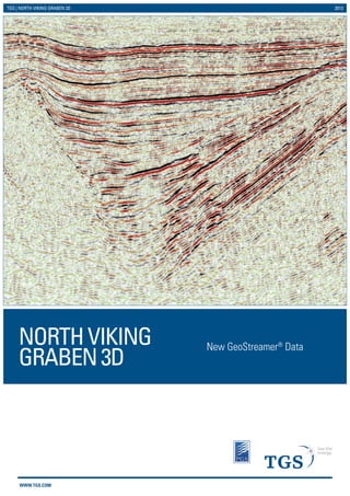WWW.TGS.COM
TGS | NORTH VIKING GRABEN 3D 2013
New GeoStreamer®
Data
NORTHVIKING
GRABEN3D
 