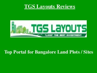 TGS Layouts Reviews
Top Portal for Bangalore Land Plots / Sites
 