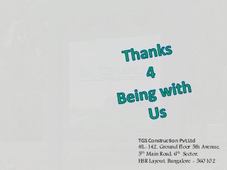 TGS Construction Pvt.Ltd
#L-142, Ground Floor 5th Avenue,
5th Main Road, 6th Sector,
HSR Layout, Bangalore - 560102
 