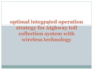 optimal integrated operation
strategy for highway toll
collection system with
wireless technology
 