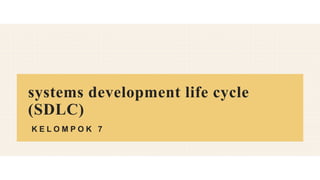 systems development life cycle
(SDLC)
K E L O M P O K 7
 
