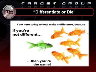 “Differentiate or Die”
 