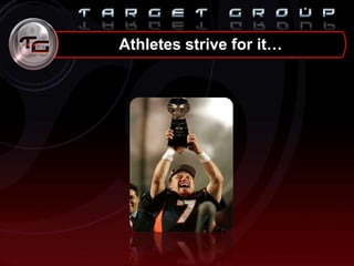 Athletes strive for it…
 